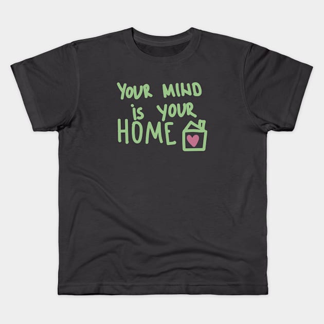 Your mind is your home Kids T-Shirt by blckpage